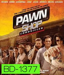 Pawn Shop Chronicles (2013) ปล้น วาย ป่วง