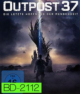 Outpost 37 (2014) สงครามมฤตยูต่างโลก