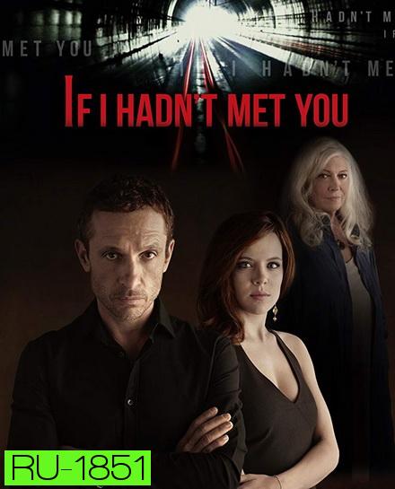 If I Hadnt Met You Season 1 ถ้าเราไม่ได้พบกัน