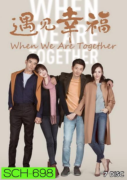 When We Are Together (2019) เมื่อเราอยู่ด้วยกัน ( ตอนที่ 1-42 จบ )