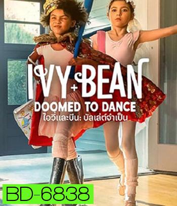 Ivy & Bean Doomed to Dance (2021) ไอวี่และบีน บัลเล่ต์จำเป็น (ซับตัวหนังสือดำนะคะ)